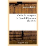 Guide du voyageur a la grande chartreuse