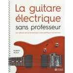 La guitare electrique sans professeur - une méthode claire et des techniques variées spécifiques a cet ... La guitare electrique sans professeur - une méthode claire et des techniques variées spécifiques a cet ...