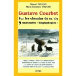 Gustave courbet - sur les chemins de sa vie, 9 randonn�es  biographiques
