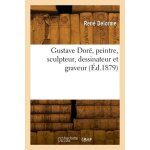 Gustave dor�, peintre, sculpteur, dessinateur et graveur