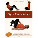 Gym conscience - 140 exercices pour se r�approprier son corps et d�velopper ses perceptions