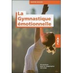 La gymnastique emotionnelle : 35 exercices pour de réapproprier son corps La gymnastique emotionnelle : 35 exercices pour de réapproprier son corps