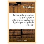La gymnastique : notions physiologiques et p�dagogiques, applications hygi�niques et m�dicales