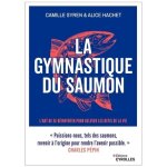 La gymnastique du saumon - l'art de se r�inventer pour traverser les epreuves de la vie - muscler et ...