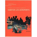 Habiter les a�roports - paradoxes d'une nouvelle urbanit�