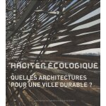 Habiter ecologique - quelles architectures pour une ville durable ?