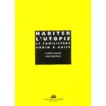 Habiter l'utopie : le familistre godin a guise