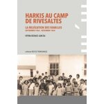 Harkis au camp de rivesaltes - la relégation des familles (septembre 1962 - décembre 1964) Harkis au camp de rivesaltes - la relégation des familles (septembre 1962 - décembre 1964)