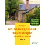Cr�er un h�bergement touristique en milieu rural - tome 1
