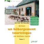 Cr�er un h�bergement touristique en milieu rural - tome 2