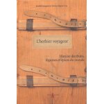 L'herbier voyageur - histoire des fruits, l�gumes et epices du monde