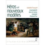 H�ros et nouveaux mod�les - l'exemplarit� dans le roman espagnol d'aujourd'hui