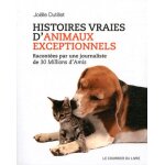 Histoires vraies d'animaux exceptionnels - racontées par une journaliste de 30 millions d'amis Histoires vraies d'animaux exceptionnels - racontées par une journaliste de 30 millions d'amis