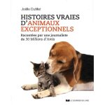 Histoires vraies d'animaux exceptionnels - racontées par une journaliste de 30 millions d'amis Histoires vraies d'animaux exceptionnels - racontées par une journaliste de 30 millions d'amis