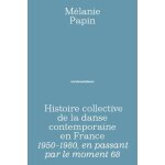 Histoire collective de la danse contemporaine en france - 1950 - 1980, en passant par le moment 68