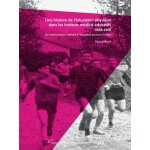 Une histoire de l'�ducation physique dans les instituts m�dico - educatifs 1838 - 1909 - de la gymnastique ...