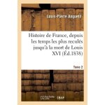 Histoire de france, depuis les temps les plus recul�s jusqu'� la mort de louis xvi. tome 2