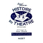 Histoire du thtre dessine - de la prhistoire a nos jours, tous les temps et tous les pays