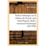 Notice historique sur le ch�teau de ferrals, pr�s saint - papoul (aude), monument historique