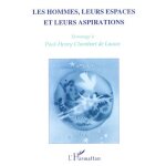 Les hommes, leurs espaces et leurs aspirations - hommage a paul - henry chombart de lauwe