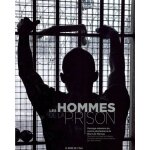 Les hommes de la prison - ouvrage - m�moire du centre p�nitentiaire de mont - de - marsan, restitution ...