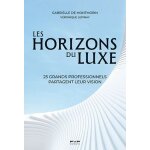 Les horizons du luxe - 25 grands professionnels partagent leur vision