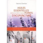 Huiles essentielles associes aux points d'acupuncture - une synergie puissante et efficace pour soulager ...