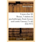 Huit jours chez m. renan trois stations de psychoth�rapie toute licence sauf contre l'amour