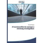 A hum�ner�forr�s szerepe a min�s�g strat�gi�ban