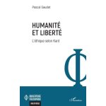 Humanit� et libert� - l'�thique selon kant