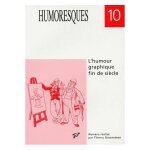 Humoresques n 10 - l'humoure graphique fin de si�cle - de goossens a daumier, de caran d'ache a glen ...