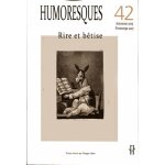 Humoresques n 42, automne 2018 - printemps 2017 - rire et b�tise