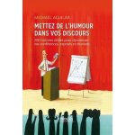 Mettez de l'humour dans vos discours - 200 histoires dr�les pour dynamiser toutes vos prises de paroles ...