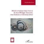 D�tail et humour dans l'oeuvre de jean - philippe toussaint, jean echenoz et christian oster