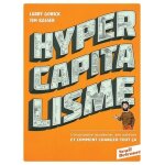 Hypercapitalisme - l'économie moderne, ses valeurs et comment changer tout ca Hypercapitalisme - l'économie moderne, ses valeurs et comment changer tout ca