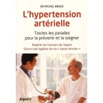 L'hypertension art�rielle - toutes les parades pour la pr�veir et la soigner : rep�rer les facteurs de ...