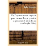 De l'hyst�rectomie vaginale pour cancer du col pendant la grossesse et les suites de couche