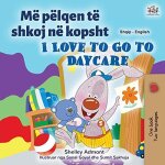 I love to go to daycare (albanian english bilingual book for kids)