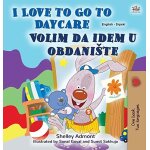 I love to go to daycare (english serbian bilingual book for kids - latin alphabet)