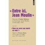 Entre ici, jean moulin, discours d'andr� malraux en hommage a jean moulin, 19 d�cembre 1964 - suivi de ...