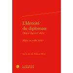 L'identit� du diplomate (moyen age - xixe si�cle) - m�tier ou noble loisir ?