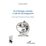 De l'idologie coloniale a celle du dveloppement - une analyse du discours france - afrique