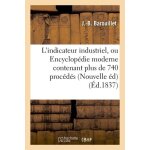 L'indicateur industriel, ou encyclop�die moderne contenant plus de 740 proc�d�s ou recettes utiles