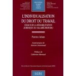 L'individualisation du droit du travail - essai sur la rhabilitation juridique du salari - individu ...