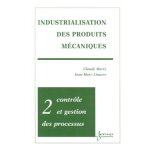 Industrialisation des produits mecaniques - tome 2, contrle et gestion des processus
