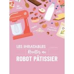 Les inratables recettes au robot ptissier