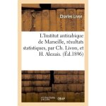 L'institut antirabique de marseille, r�sultats statistiques, par ch - livon, et h. alezais