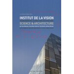 Institut de la vision, les quinze - vingts, paris - science & architecture, edition bilingue franais ...