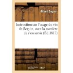 Instruction sur l'usage du vin de seguin, avec la mani�re de s'en servir