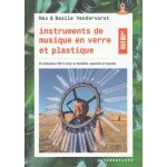 Instruments de musique en verre et plastique - 45 réalisations en bouteilles, bouchons et capsules Instruments de musique en verre et plastique - 45 réalisations en bouteilles, bouchons et capsules